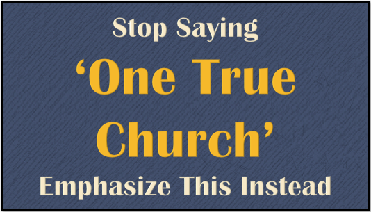 “One True Church” and the Intent Behind the Statement