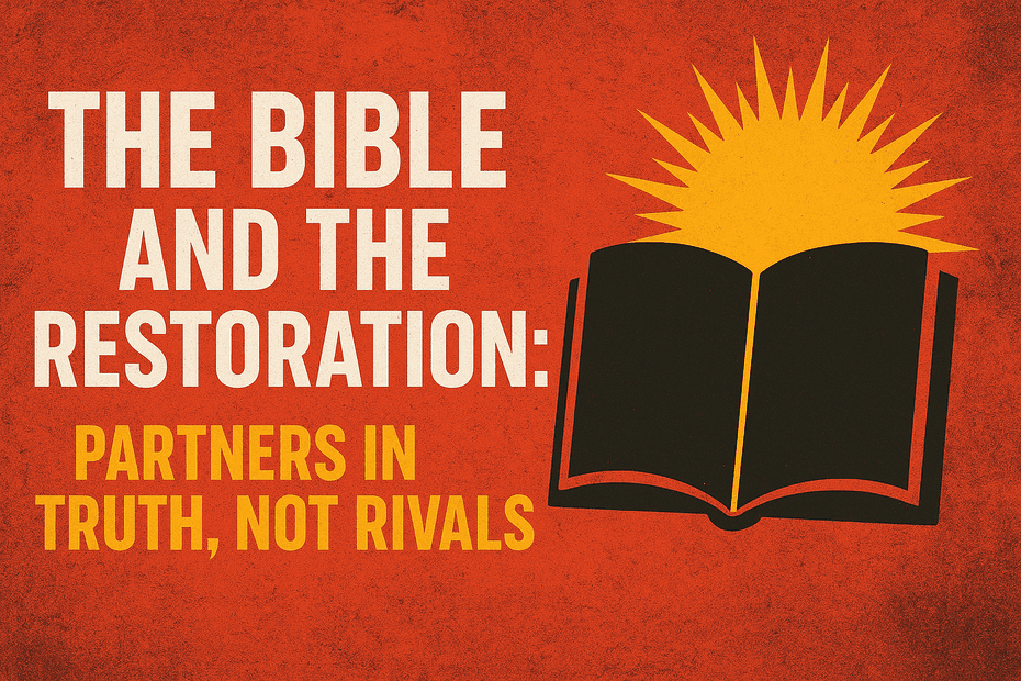 The Bible and the Restoration: Partners in Truth, Not Rivals